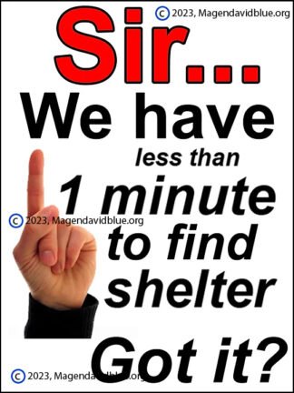 Sir We Have Less Then a Minute to find shelter. Got it?